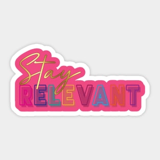 Stay relevant. Inspirational Quote! Sticker